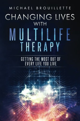 Stock image for Changing Lives With Multilife Therapy: Getting the most out of every life you live! for sale by ThriftBooks-Atlanta