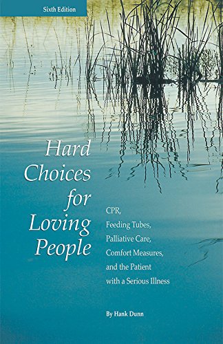 Beispielbild fr Hard Choices for Loving People : CPR, Feeding Tubes, Palliative Care, Comfort Measures, and the Patient with a Serious Illness zum Verkauf von Better World Books