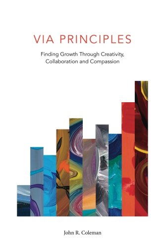 Beispielbild fr VIA Principles: Finding Growth Through Creativity, Collaboration and Compassion zum Verkauf von BookHolders