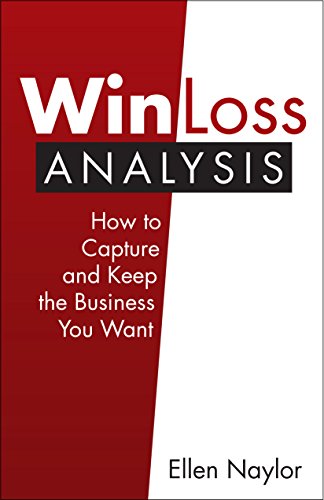 Beispielbild fr Win/Loss Analysis: How to Capture and Keep the Business You Want zum Verkauf von ThriftBooks-Dallas