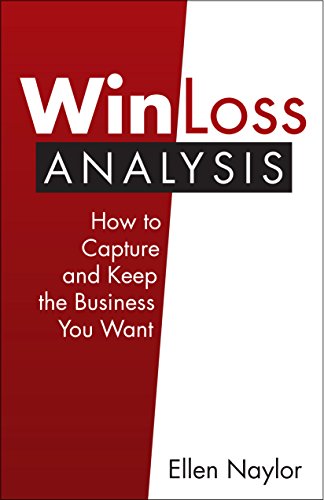 Imagen de archivo de Win/Loss Analysis: How to Capture and Keep the Business You Want a la venta por ThriftBooks-Dallas