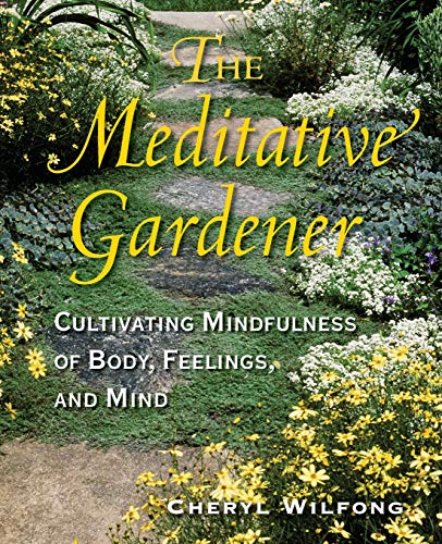 9780997272970: The Meditative Gardener: Cultivating Mindfulness of Body, Feelings, and Mind
