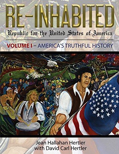 Stock image for Re-Inhabited: Republic for the United States of America Volume I America's Truthful History (Re-Inhabited Volume I) for sale by Books Unplugged