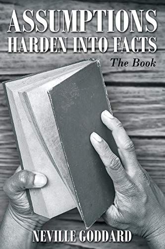9780997280166: Neville Goddard: Assumptions Harden Into Facts: The Book