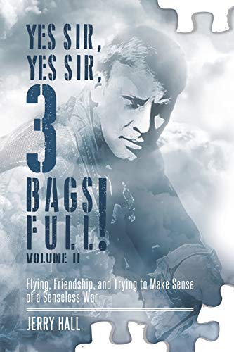 9780997285628: Yes Sir, Yes Sir, 3 Bags Full! Volume II: Flying, Friendship, and Trying to Make Sense of a Senseless War