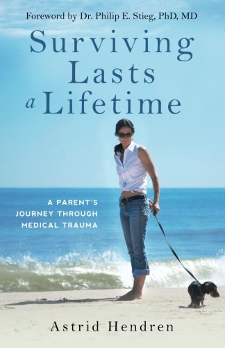 9780997286007: Surviving Lasts a Lifetime: A Parent's Journey Through Medical Trauma