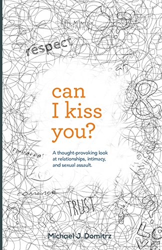 Imagen de archivo de Can I Kiss You?: A Thought-provoking Look at Relationships, Intimacy, and Sexual Assault a la venta por HPB-Emerald