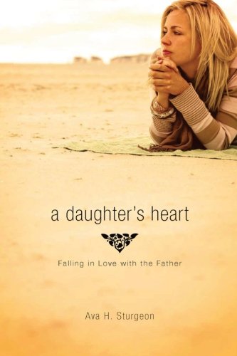 Stock image for a daughter's heart: Falling in Love with the Father for sale by Gulf Coast Books