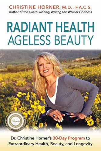 Imagen de archivo de Radiant Health Ageless Beauty: Dr. Christine Horner's 30-Day Program to Extraordinary Health, Beauty, and Longevity a la venta por SecondSale