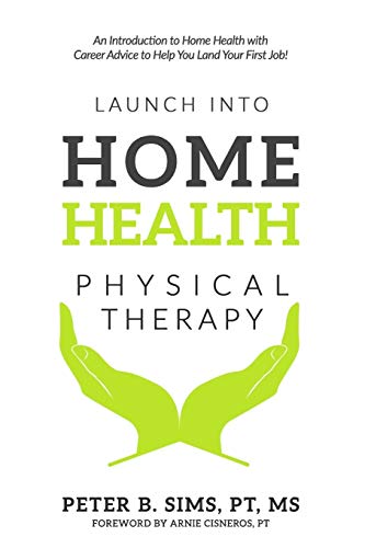 9780997299106: Launch into Home Health Physical Therapy: An Introduction to Home Health with Career Advice to Help You Land Your First Job!
