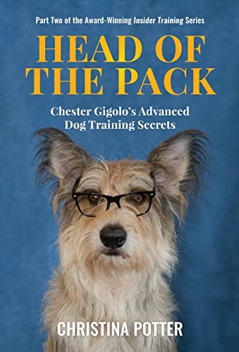 Stock image for Head of the Pack: Chester Gigolo's Advanced Dog Training Secrets (2) (Insider Training) for sale by Books From California