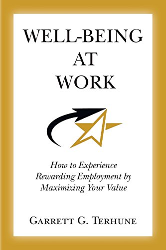 Imagen de archivo de Well-Being At Work: How to Experience Rewarding Employment by Maximizing Your Value a la venta por THE SAINT BOOKSTORE