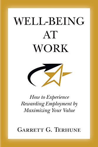 Stock image for Well-Being At Work: How to Experience Rewarding Employment by Maximizing Your Value for sale by THE SAINT BOOKSTORE
