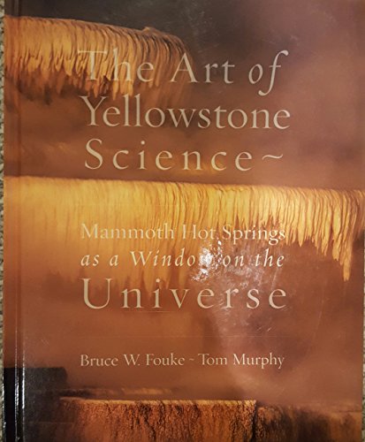 Stock image for The Art of Yellowstone Science - Mammoth Hot Springs as a Window on the Universe for sale by ThriftBooks-Atlanta