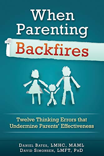 Beispielbild fr When Parenting Backfires: Twelve Thinking Errors That Undermine Parents Effectiveness zum Verkauf von ThriftBooks-Atlanta