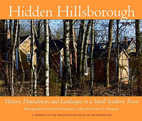 Imagen de archivo de Hidden Hillsborough: Historic Dependencies and Landscapes in a Small Southern Town a la venta por Revaluation Books