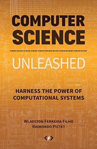 9780997316056: Computer Science Unleashed: Harness the Power of Computational Systems