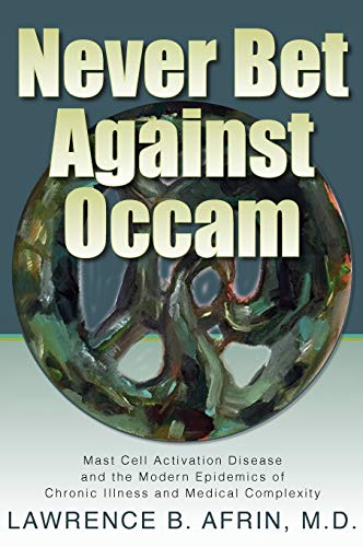 Stock image for Never Bet Against Occam: Mast Cell Activation Disease and the Modern Epidemics of Chronic Illness and Medical Complexity for sale by Dream Books Co.