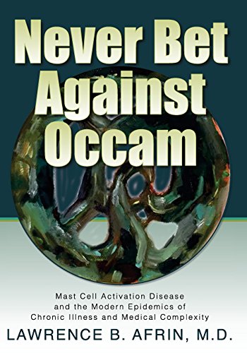 Stock image for Never Bet Against Occam: Mast Cell Activation Disease and the Modern Epidemics of Chronic Illness and Medical Complexity for sale by HPB-Red