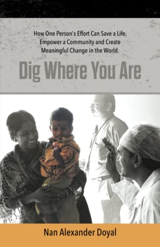 

Dig Where You Are:How One Person's Effort Can Save a Life, Empower a Community and Create Meaningful Change in the World