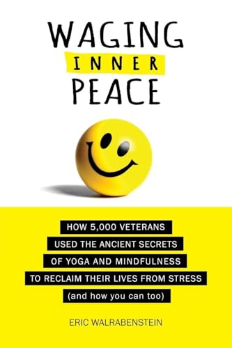 Immagine stock per Waging Inner Peace: How 5,000 Veterans Used the Ancient Secrets of Yoga & Mindfulness to Reclaim their Lives from Stress (and how you can too)