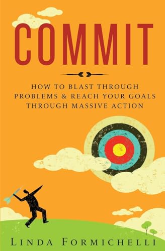 Imagen de archivo de Commit: How to Blast Through Problems & Reach Your Goals Through Massive Action a la venta por ThriftBooks-Atlanta