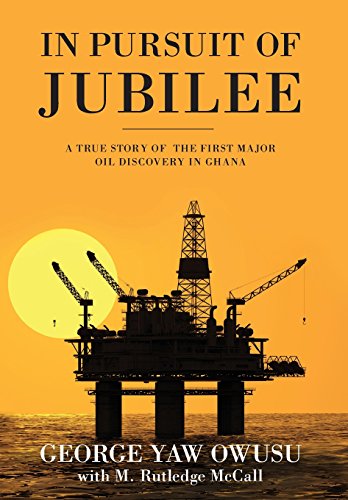 Beispielbild fr In Pursuit of Jubilee: A True Story of the First Major Oil Discovery in Ghana zum Verkauf von SecondSale