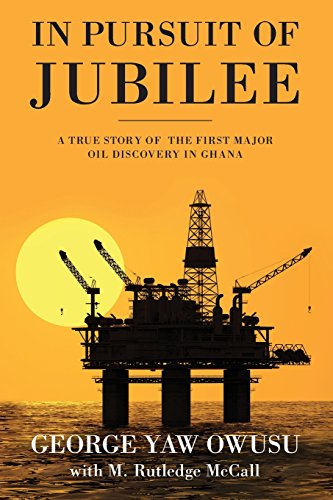 Beispielbild fr In Pursuit of Jubilee: A True Story of the First Major Oil Discovery in Ghana zum Verkauf von Lucky's Textbooks