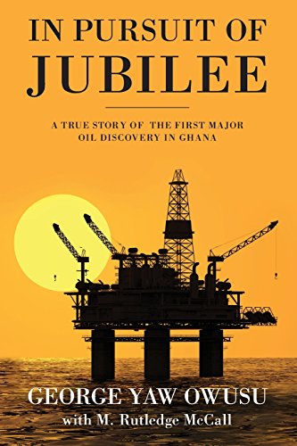 Stock image for In Pursuit of Jubilee: A True Story of the First Major Oil Discovery in Ghana for sale by Lucky's Textbooks