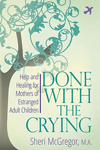 Beispielbild fr Done with the Crying : Help and Healing for Mothers of Estranged Adult Children zum Verkauf von Better World Books