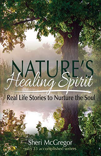 Stock image for Nature's Healing Spirit: Real Life Stories to Nurture the Soul for sale by BooksRun