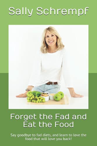 Imagen de archivo de Forget the Fad and Eat the Food: Say goodbye to fad diets, and learn to love the food that will love you back! a la venta por WorldofBooks