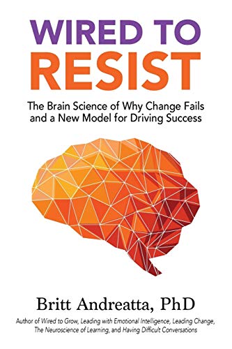 Beispielbild fr Wired to Resist: The Brain Science of Why Change Fails and a New Model for Driving Success zum Verkauf von Better World Books