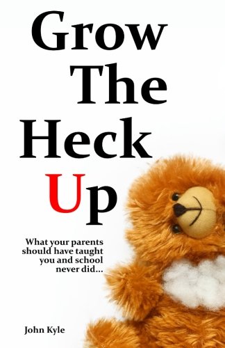 Stock image for Grow The Heck Up: What your parents should have taught you and school never did. for sale by SecondSale