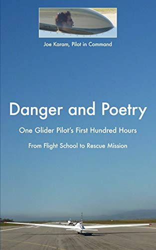 Stock image for Danger and Poetry: One Glider Pilot's First Hundred Hours, from Flight School to Rescue Mission for sale by SecondSale