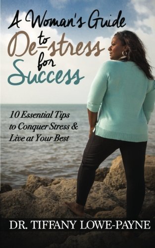 Stock image for A Woman's Guide to De-Stress for Success: 10 Essential Tips to Conquer Stress & Live at Your Best for sale by SecondSale