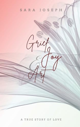 Immagine stock per Grief, Joy & Art: A True Story of Love