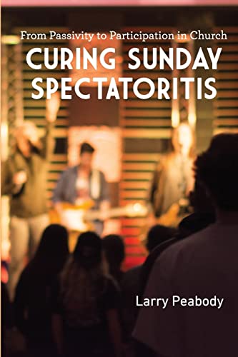 Stock image for Curing Sunday Spectatoritis: From Passivity to Participation in Church for sale by SecondSale