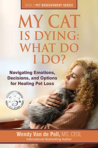 Stock image for My Cat Is Dying: What Do I Do?: Navigating Emotions, Decisions, and Options for Healing Pet Loss for sale by ThriftBooks-Atlanta