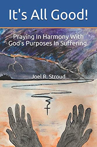 Imagen de archivo de It's All Good!: Praying In Harmony With God's Purposes In Suffering. a la venta por ThriftBooks-Dallas