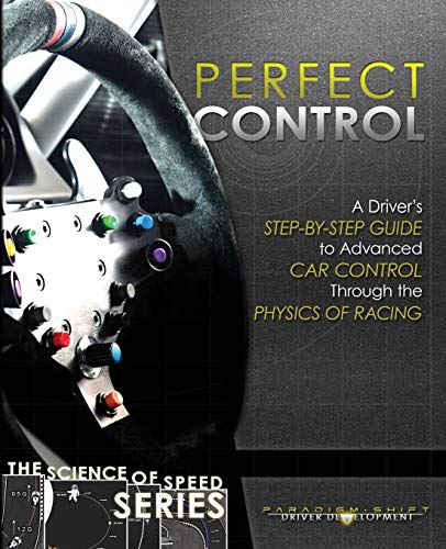 Beispielbild fr Perfect Control: A Driver's Step-by-Step Guide to Advanced Car Control Through the Physics of Racing (The Science of Speed) zum Verkauf von GF Books, Inc.