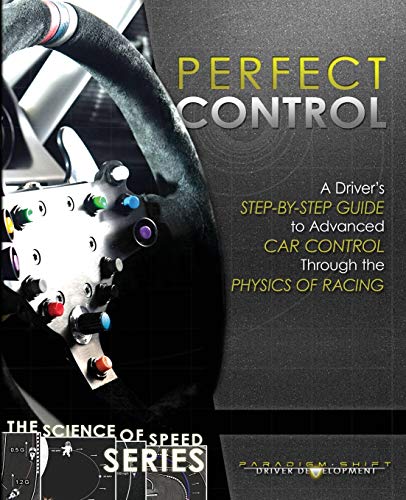 Immagine dell'editore per Perfect Control: A Driver's Step-by-Step Guide to Advanced Car Control Through the Physics of Racing (The Science of Speed) venduto da Ria Christie Collections