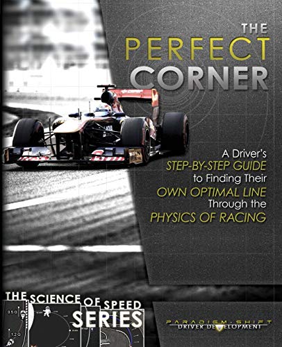 Beispielbild fr The Perfect Corner: A Driver's Step-By-Step Guide to Finding Their Own Optimal Line Through the Physics of Racing (The Science of Speed) zum Verkauf von GF Books, Inc.