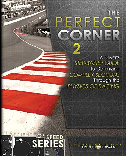 Beispielbild fr The Perfect Corner 2: A Driver's Step-by-Step Guide to Optimizing Complex Sections Through the Physics of Racing (The Science of Speed Series) zum Verkauf von GF Books, Inc.