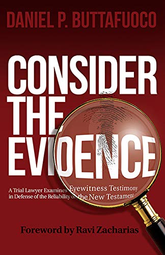 

Consider the Evidence: A Trial Lawyer Examines Eyewitness Testimony in Defense of the Reliability of the New Testament