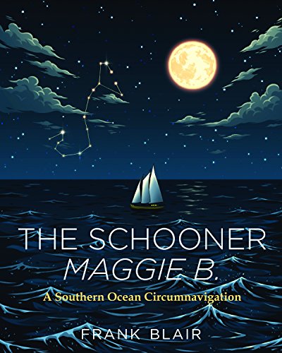 Beispielbild fr The Schooner Maggie B.: A Southern Ocean Circumnavigation zum Verkauf von AwesomeBooks