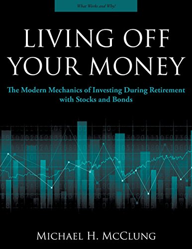 Immagine stock per Living Off Your Money: The Modern Mechanics of Investing During Retirement with Stocks and Bonds