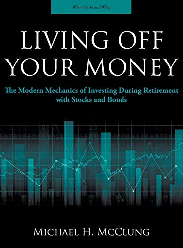 Stock image for Living Off Your Money: The Modern Mechanics of Investing During Retirement with Stocks and Bonds for sale by ThriftBooks-Dallas