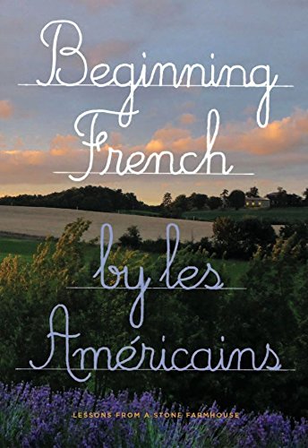 Imagen de archivo de Beginning French : Lessons from a Stone Farmhouse a la venta por Better World Books