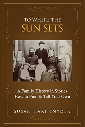 Imagen de archivo de To Where the Sun Sets: A Family History in Stories - How to Find & Tell Your Own a la venta por ThriftBooks-Dallas